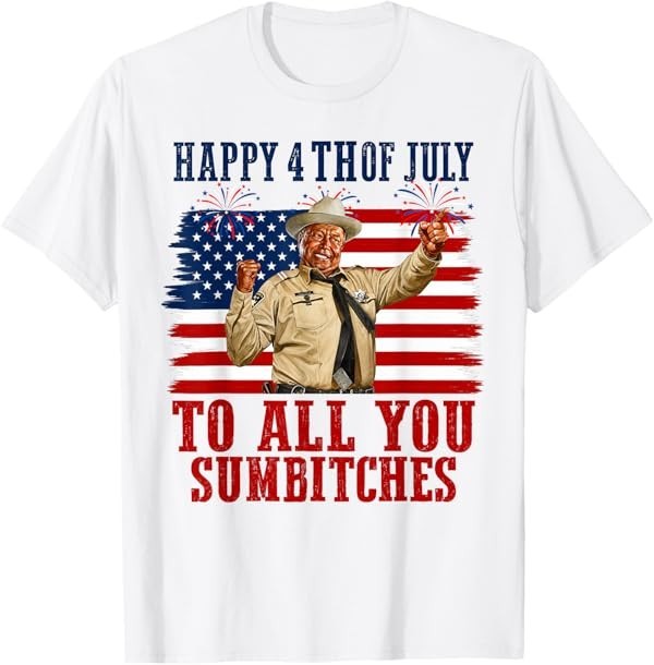 Happy 4th of July to All You Sumbitches T-Shirt