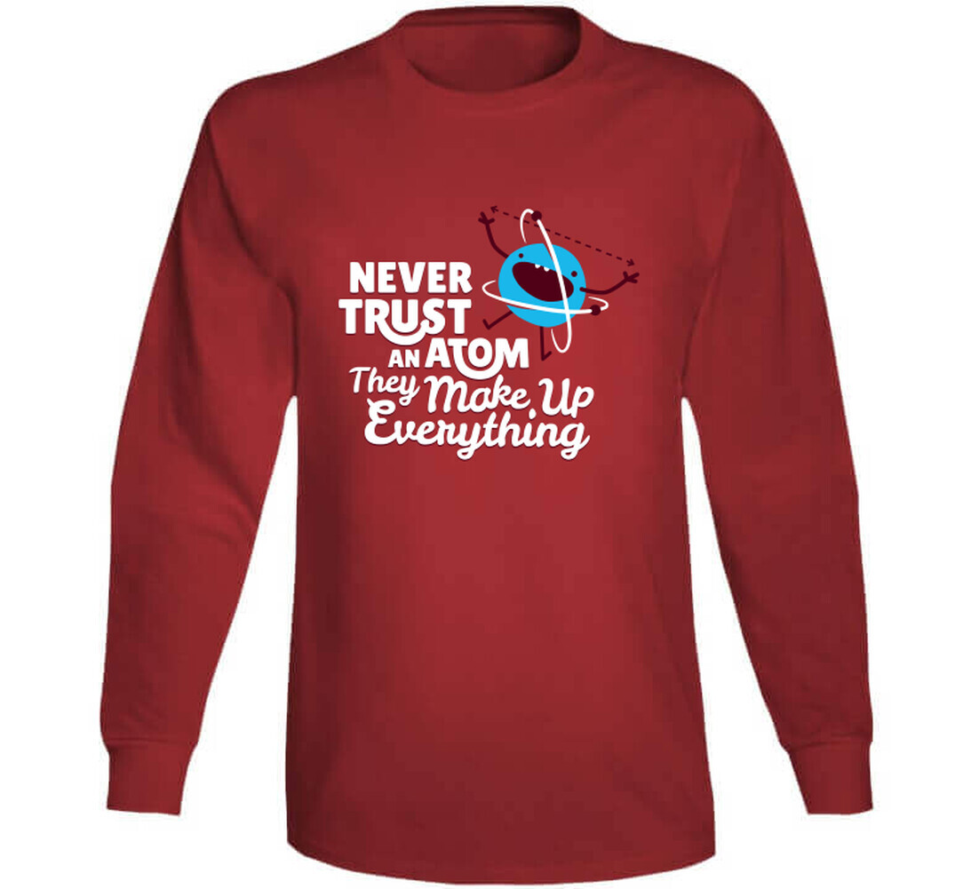 Never Trust An Atom They Make Up Everything T Shirt