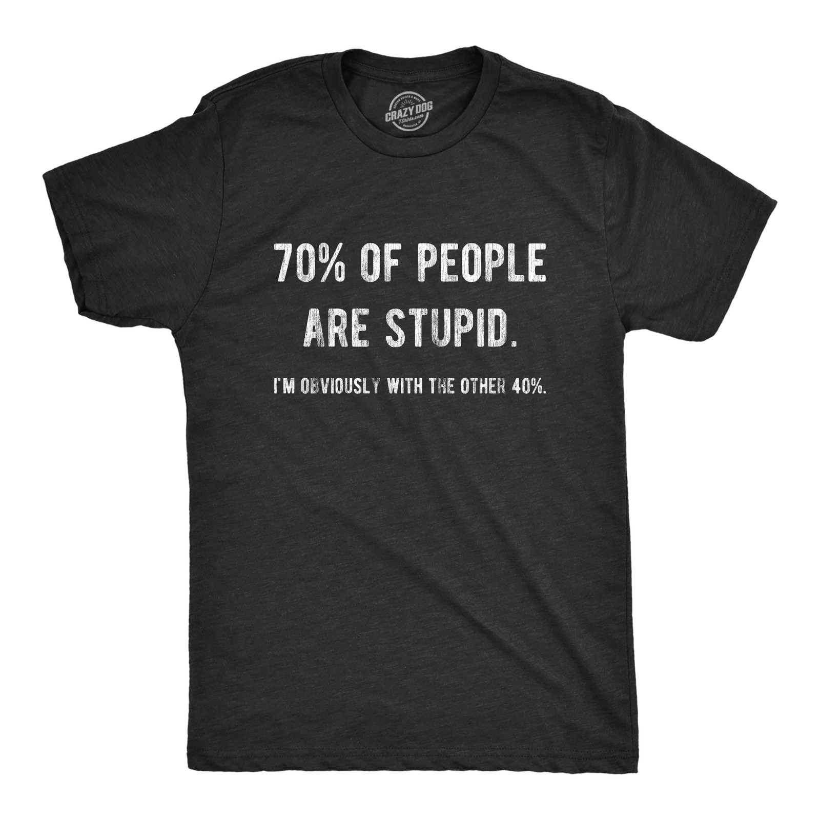 Mens 70% Of People Are Stupid I’m Obviously The Other 40% T Shirt Sarcastic