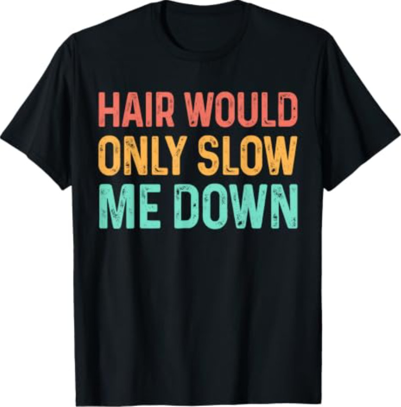 Funny Hair Would Only Slow Me Down Bald Vintage Humor T-Shirt