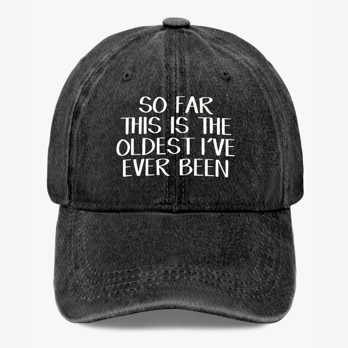 Funny Getting Older Hat So Far This Is The Oldest I’ve Ever Been Baseball Cap