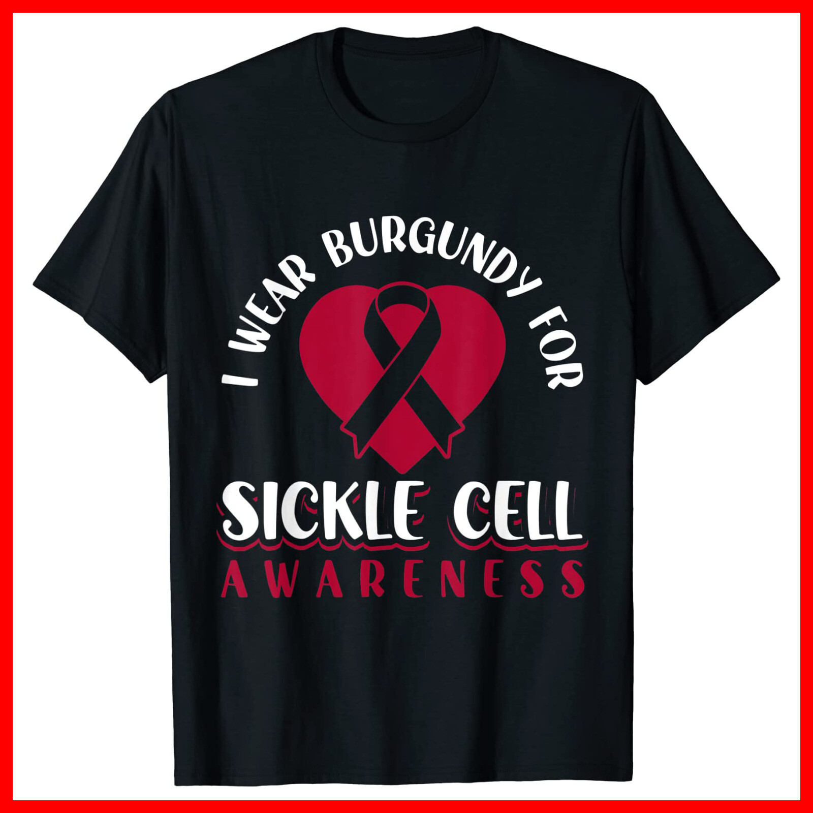 I Wear Burgundy For Sickle Cell Awareness Black Cotton T-Shirt S-5XL