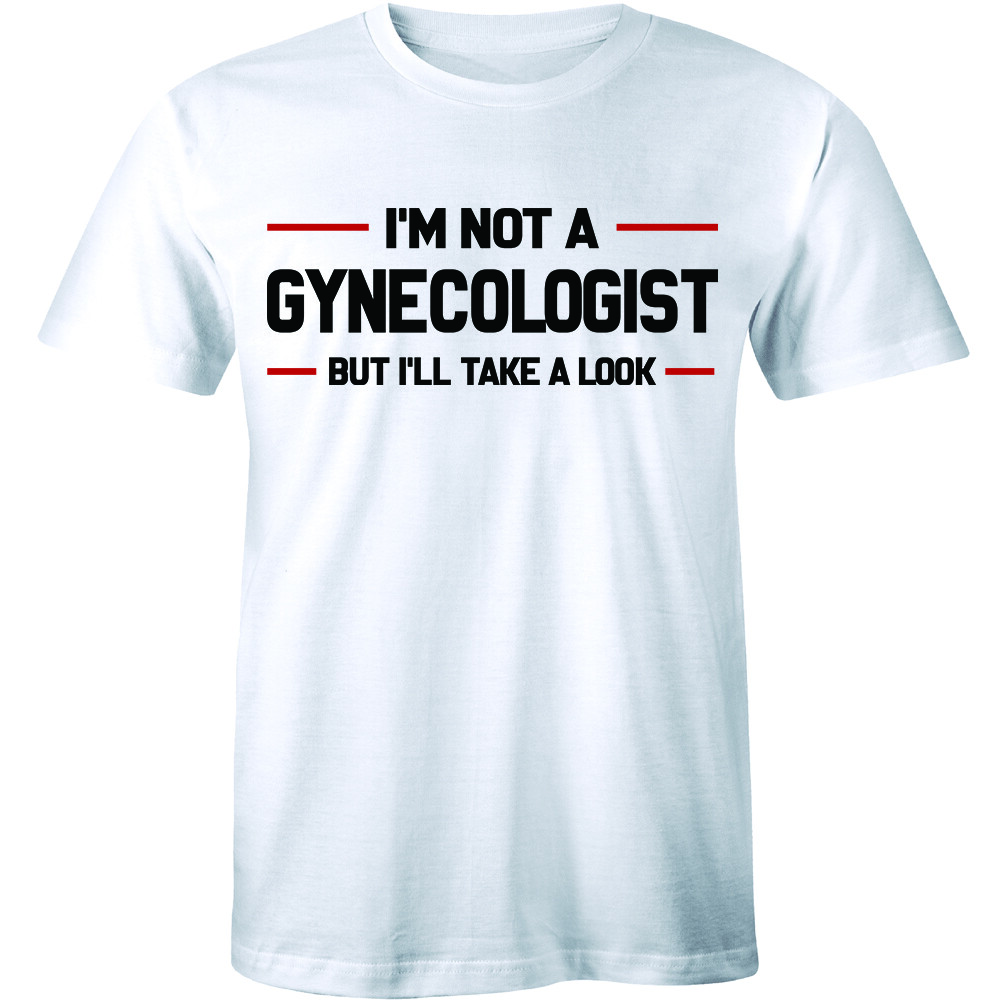 I’m Not A Gynecologist, But I’ll Take A Look Funny Doctor Obgyn T-shirt Mens Tee